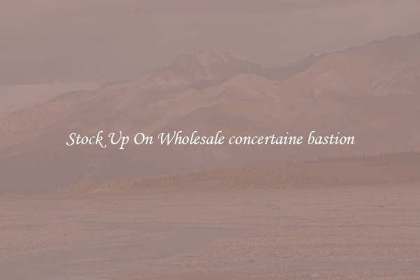 Stock Up On Wholesale concertaine bastion