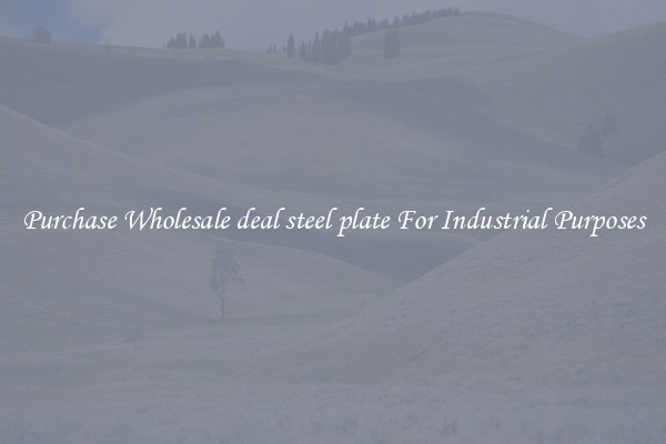 Purchase Wholesale deal steel plate For Industrial Purposes