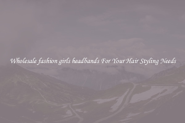 Wholesale fashion girls headbands For Your Hair Styling Needs