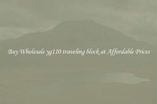 Buy Wholesale yg110 traveling block at Affordable Prices