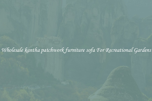 Wholesale kantha patchwork furniture sofa For Recreational Gardens