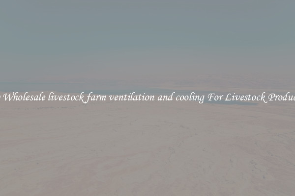 Buy Wholesale livestock farm ventilation and cooling For Livestock Production