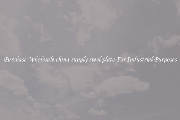 Purchase Wholesale china supply steel plate For Industrial Purposes