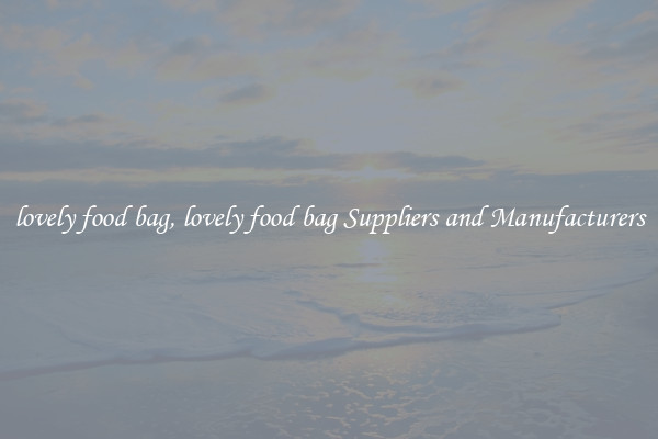 lovely food bag, lovely food bag Suppliers and Manufacturers