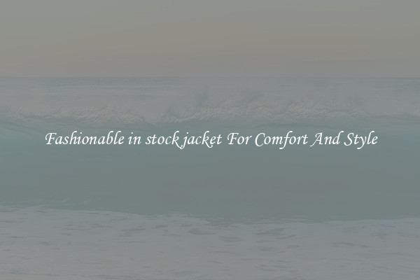 Fashionable in stock jacket For Comfort And Style