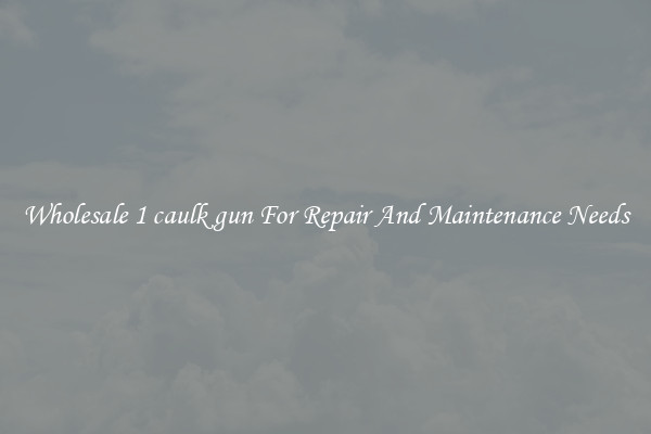 Wholesale 1 caulk gun For Repair And Maintenance Needs