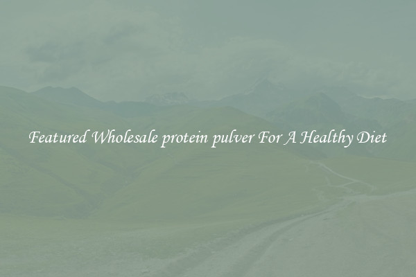 Featured Wholesale protein pulver For A Healthy Diet 