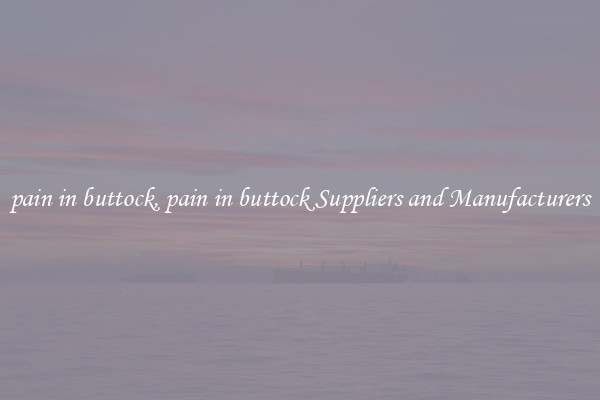 pain in buttock, pain in buttock Suppliers and Manufacturers