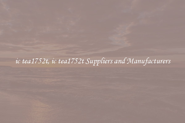 ic tea1752t, ic tea1752t Suppliers and Manufacturers
