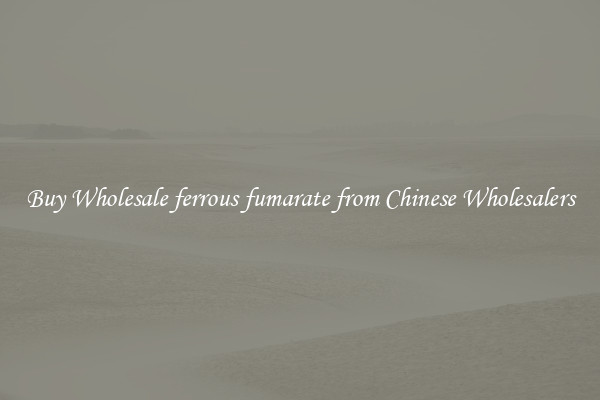 Buy Wholesale ferrous fumarate from Chinese Wholesalers