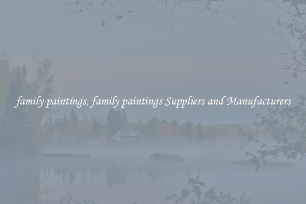 family paintings, family paintings Suppliers and Manufacturers