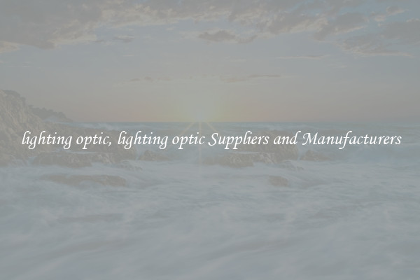 lighting optic, lighting optic Suppliers and Manufacturers