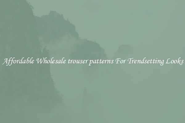 Affordable Wholesale trouser patterns For Trendsetting Looks