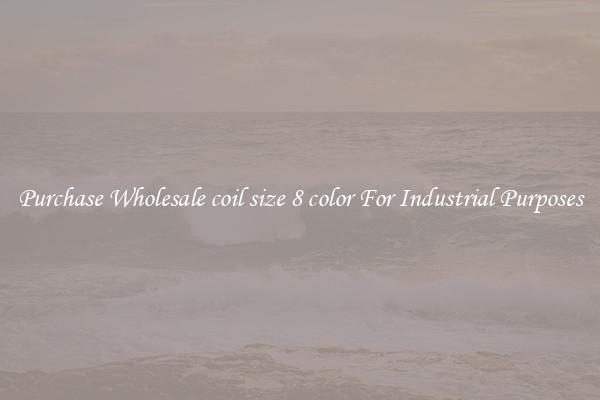 Purchase Wholesale coil size 8 color For Industrial Purposes