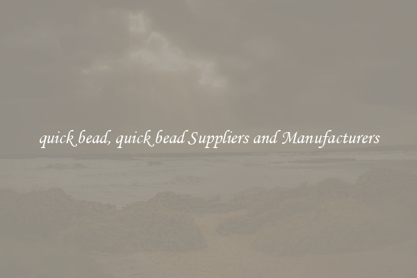 quick bead, quick bead Suppliers and Manufacturers