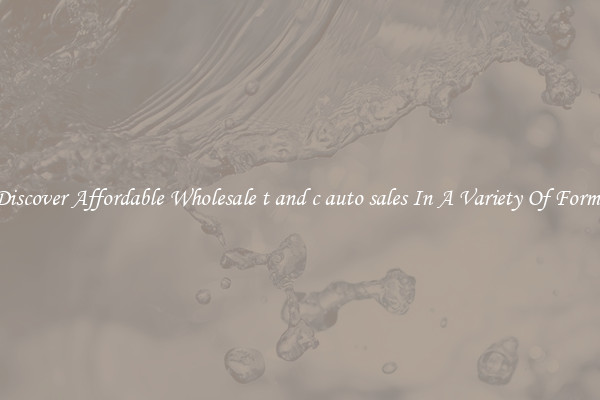 Discover Affordable Wholesale t and c auto sales In A Variety Of Forms