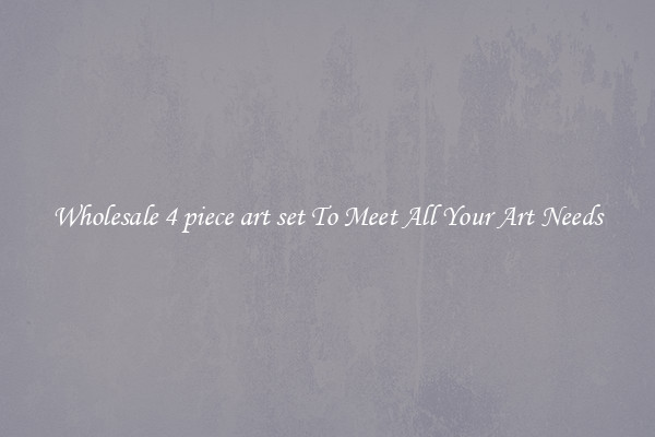 Wholesale 4 piece art set To Meet All Your Art Needs