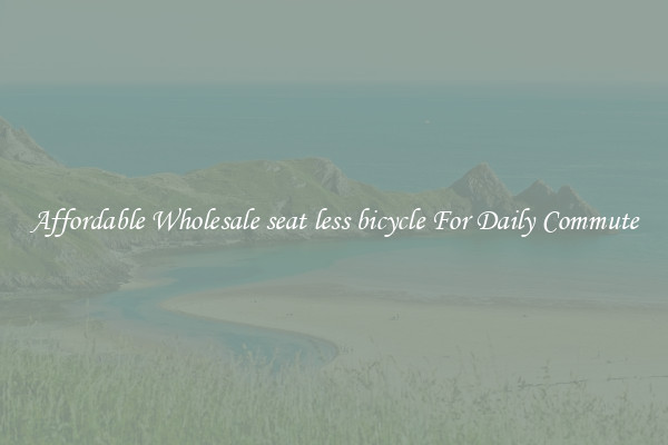 Affordable Wholesale seat less bicycle For Daily Commute
