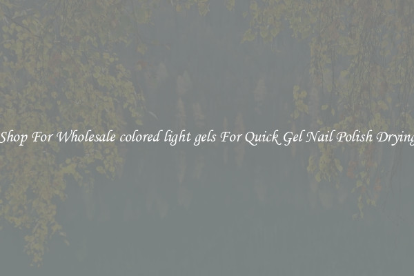 Shop For Wholesale colored light gels For Quick Gel Nail Polish Drying