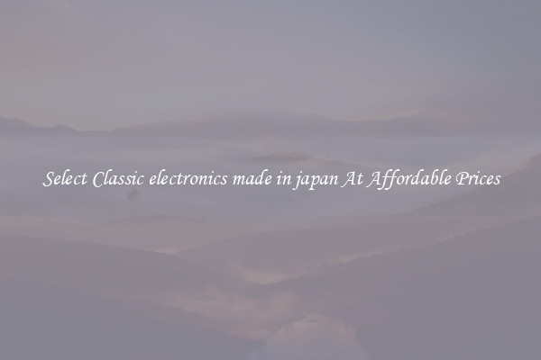 Select Classic electronics made in japan At Affordable Prices