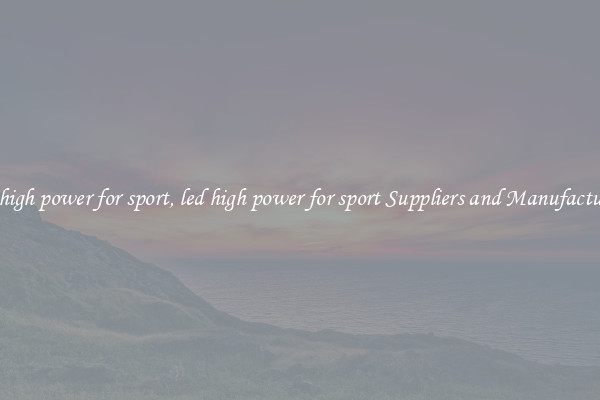 led high power for sport, led high power for sport Suppliers and Manufacturers