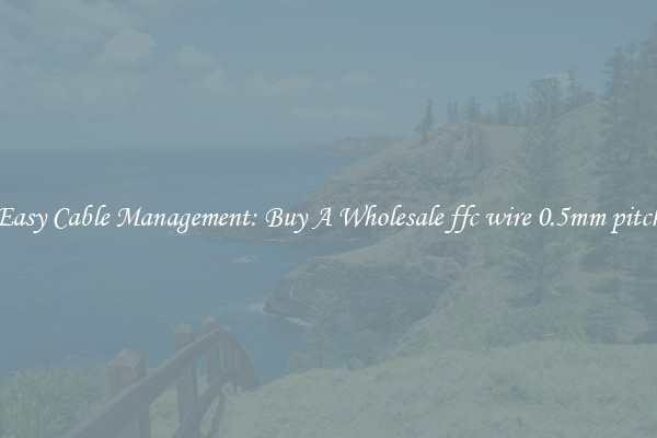Easy Cable Management: Buy A Wholesale ffc wire 0.5mm pitch
