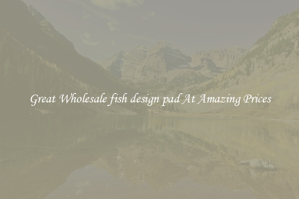 Great Wholesale fish design pad At Amazing Prices