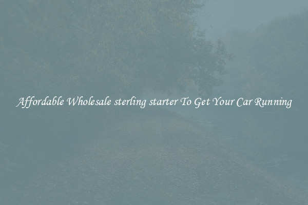 Affordable Wholesale sterling starter To Get Your Car Running