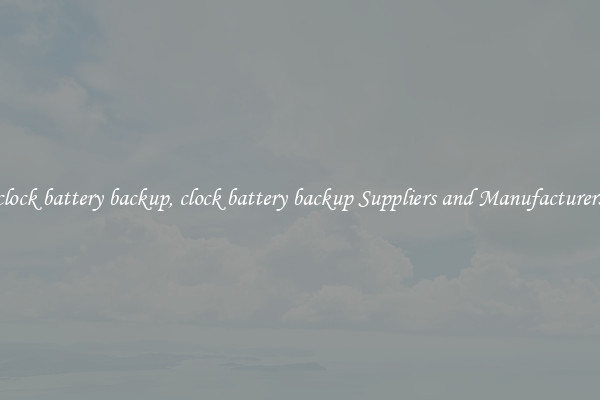 clock battery backup, clock battery backup Suppliers and Manufacturers