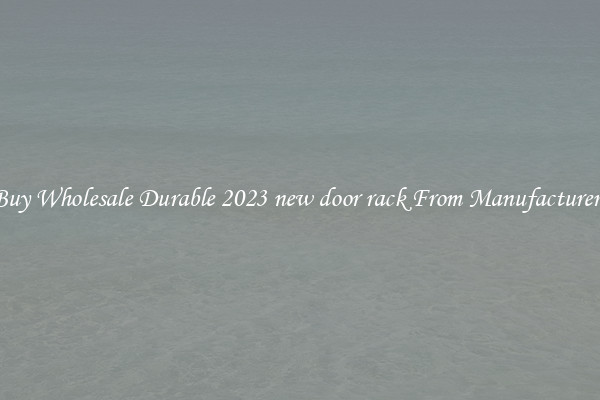 Buy Wholesale Durable 2023 new door rack From Manufacturers