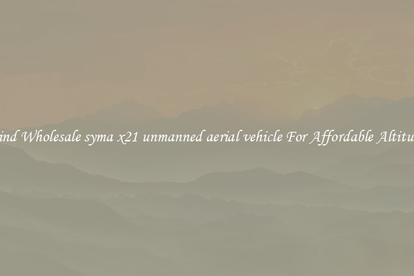 Find Wholesale syma x21 unmanned aerial vehicle For Affordable Altitude