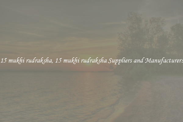 15 mukhi rudraksha, 15 mukhi rudraksha Suppliers and Manufacturers