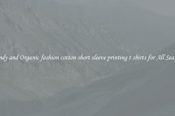 Trendy and Organic fashion cotton short sleeve printing t shirts for All Seasons