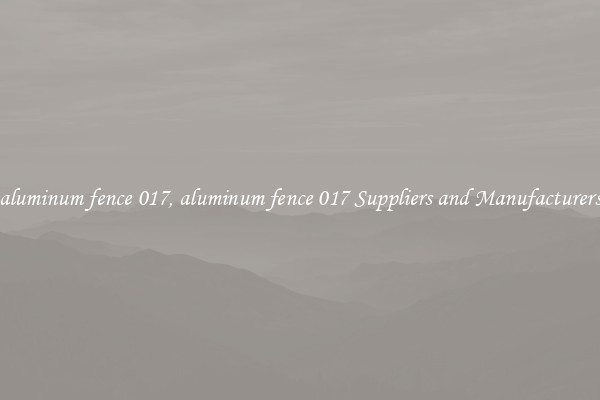 aluminum fence 017, aluminum fence 017 Suppliers and Manufacturers