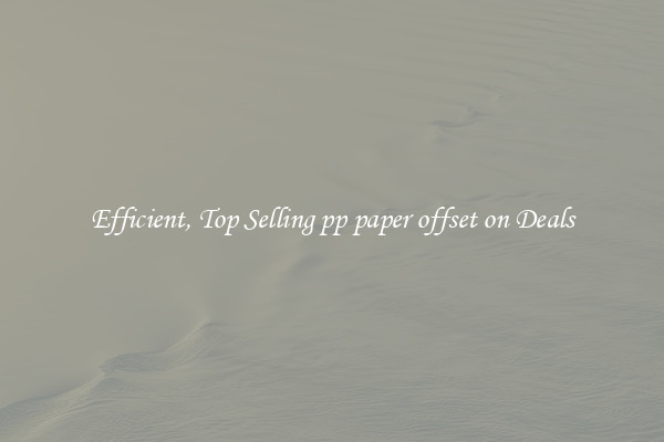 Efficient, Top Selling pp paper offset on Deals