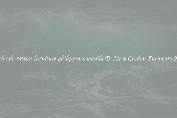 Wholesale rattan furniture philippines manila To Meet Garden Furniture Needs