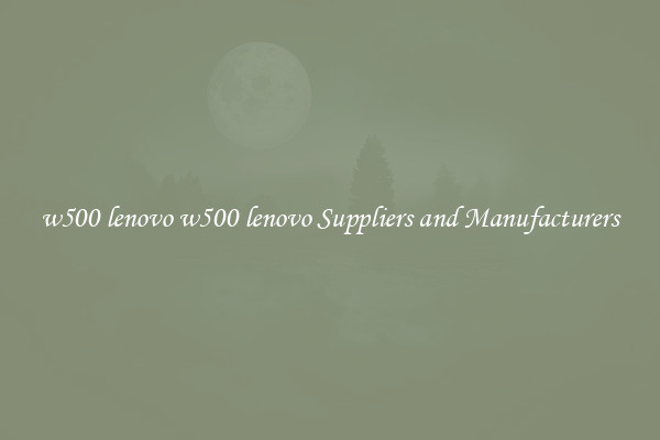 w500 lenovo w500 lenovo Suppliers and Manufacturers