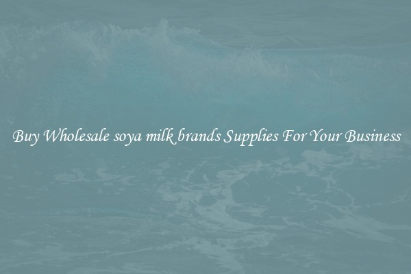 Buy Wholesale soya milk brands Supplies For Your Business