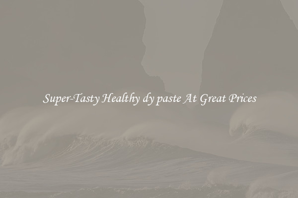 Super-Tasty Healthy dy paste At Great Prices