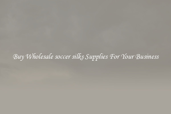 Buy Wholesale soccer silks Supplies For Your Business