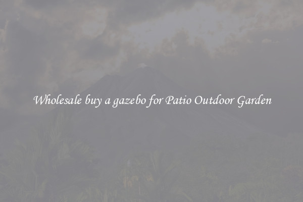 Wholesale buy a gazebo for Patio Outdoor Garden