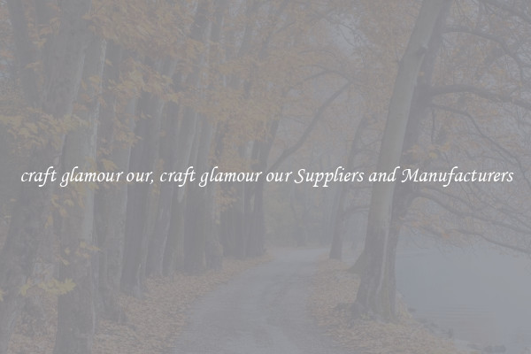craft glamour our, craft glamour our Suppliers and Manufacturers