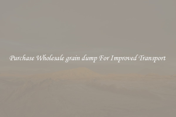 Purchase Wholesale grain dump For Improved Transport 