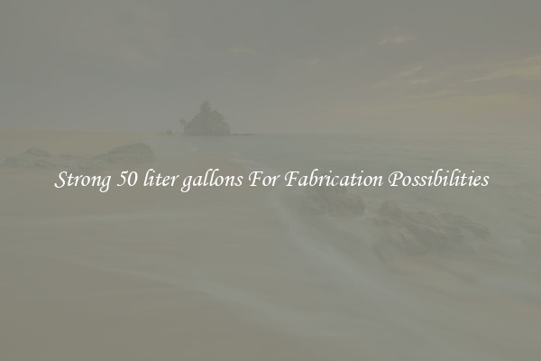 Strong 50 liter gallons For Fabrication Possibilities