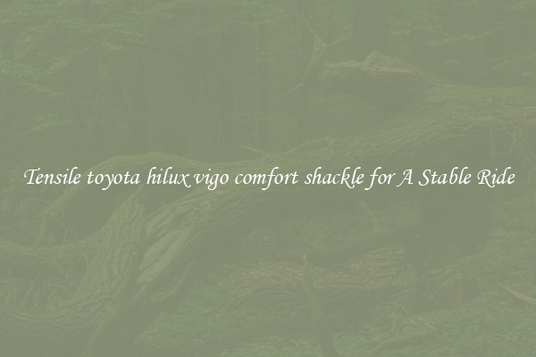 Tensile toyota hilux vigo comfort shackle for A Stable Ride
