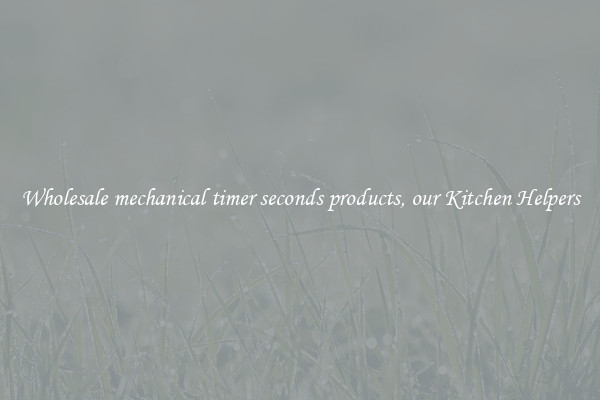Wholesale mechanical timer seconds products, our Kitchen Helpers