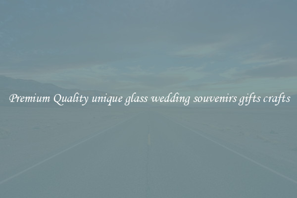 Premium Quality unique glass wedding souvenirs gifts crafts