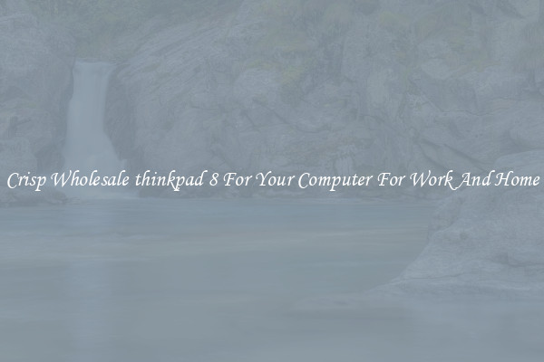 Crisp Wholesale thinkpad 8 For Your Computer For Work And Home