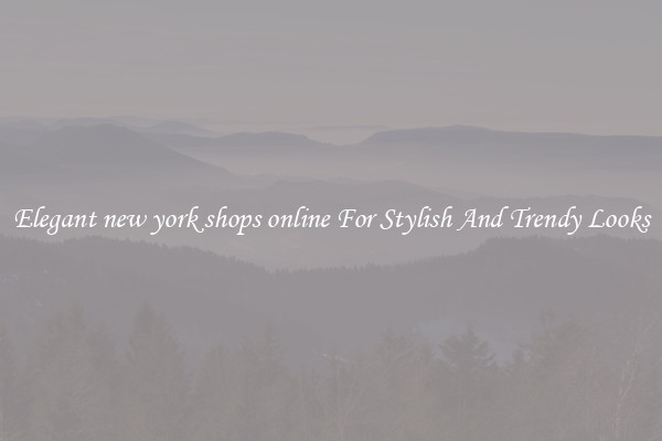 Elegant new york shops online For Stylish And Trendy Looks