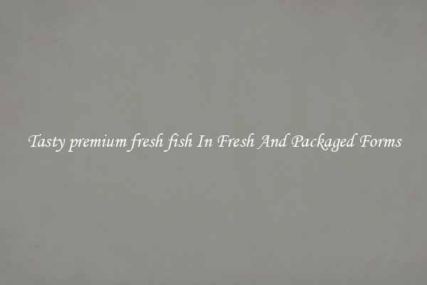 Tasty premium fresh fish In Fresh And Packaged Forms